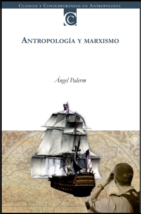 Ángel Palerm, [1973] “¿Un modelo marxista para la formación colonial de México? en Antropología y marxismo. Clásicos y Contemporáneos en Antropología, CIESAS/UAM-I/UIA, México, 2008.