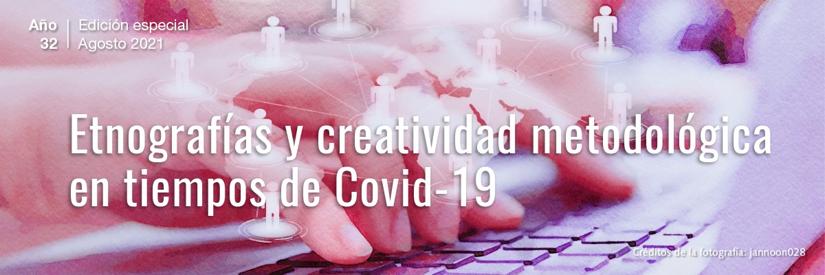 Etnografías y creatividad metodológica en tiempos de Covid-19. Año 32, edición especial (agosto 2021)