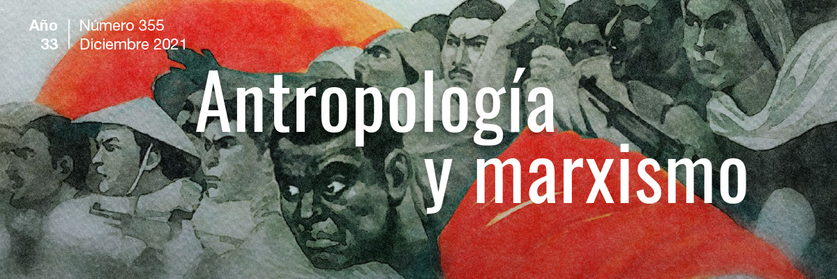 Antropología y Marxismo. Año 33, Núm. 355 (diciembre 2021)